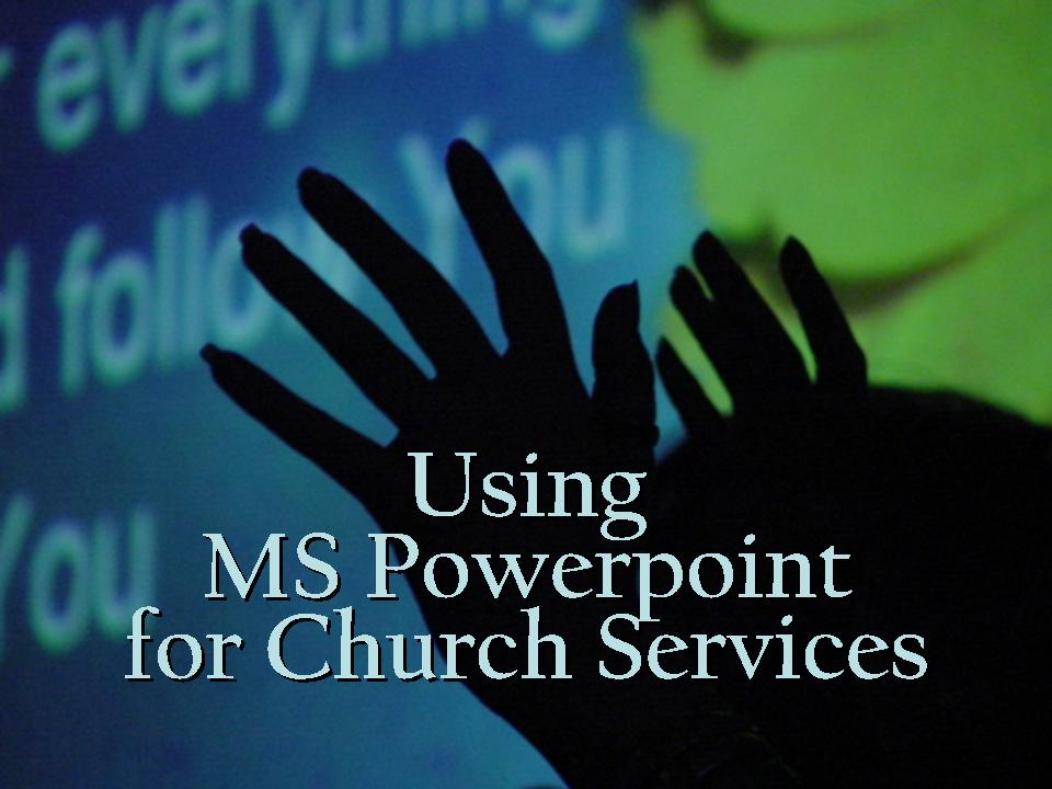 [PRODUCING+PPT+SLIDES+FOR+WORSHIP+SERVICES.jpg]