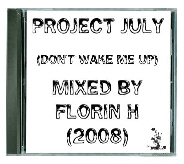[Project+July+-+(Don't+Wake+Me+Up)+-+Mixed+By+Florin+H+(2008).jpg]