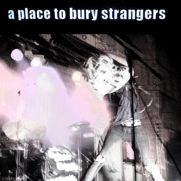 [place+to+bury+strangers.jpg]