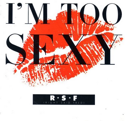 [Right+Said+Fred+-+I'm+Too+Sexy.jpg]