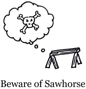 [beware-of-sawhorse.jpg]