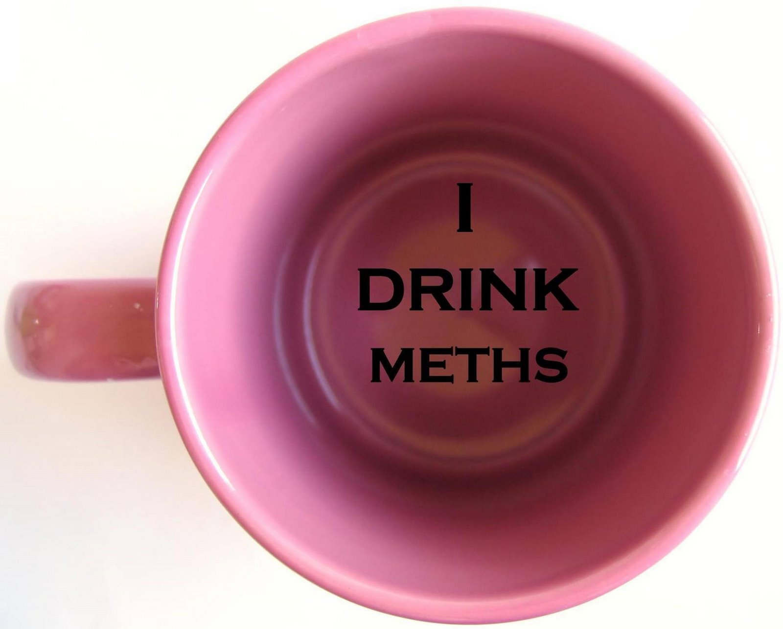 I DRINK METHS