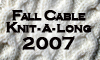 <a href="http://fallcable2007.blogspot.com/index.html">Fall Cable KAL 2007</a>