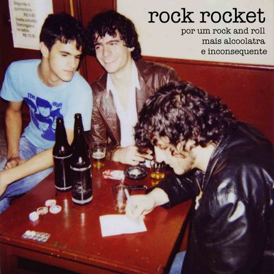 [rock+rocket+-+por+um+rock+and+roll+mais+alcolatra+e+inconseqente+-+2006.jpg]
