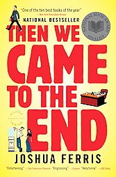 [then-we-came-end-joshua-ferris-paperback-cover.jpg]