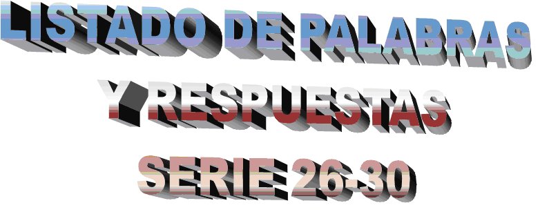 LISTADO DE PALABRAS-RESPUESTAS SERIE 26-30