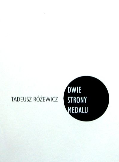 Tadeusz Różewicz. Dwie strony medalu.