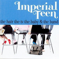 [Imperial+Teen+the+hair+the+tv+the+baby+&+the+band.jpg]