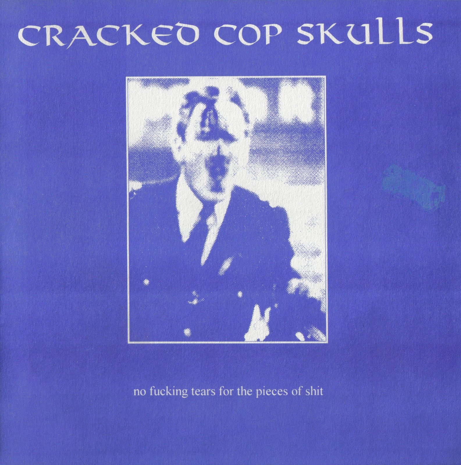 [cracked+cop+skulls+-+[1995]+-+no+fucking+tears+for+the+pieces+of+shit+7''+(front).jpg]