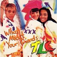 [200px-TLC-WhatAboutYourFriends.jpg]