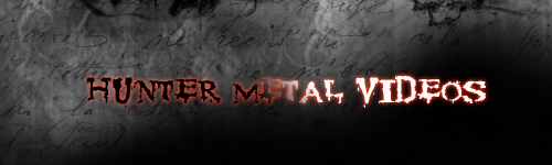† Hunter Metal Videos †