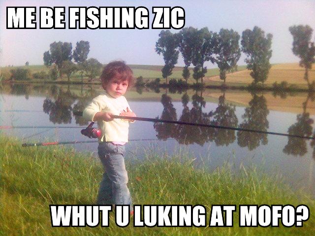 [me-be-fishing-zic-whut-u-luking-at-mofo.jpg]