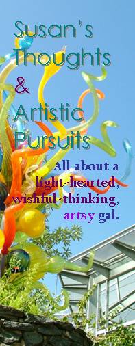 Susan's Thoughts and Artistic Pursuits