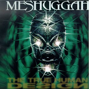 [Meshuggah+-+The+True+Human+Design+[1997].jpg]