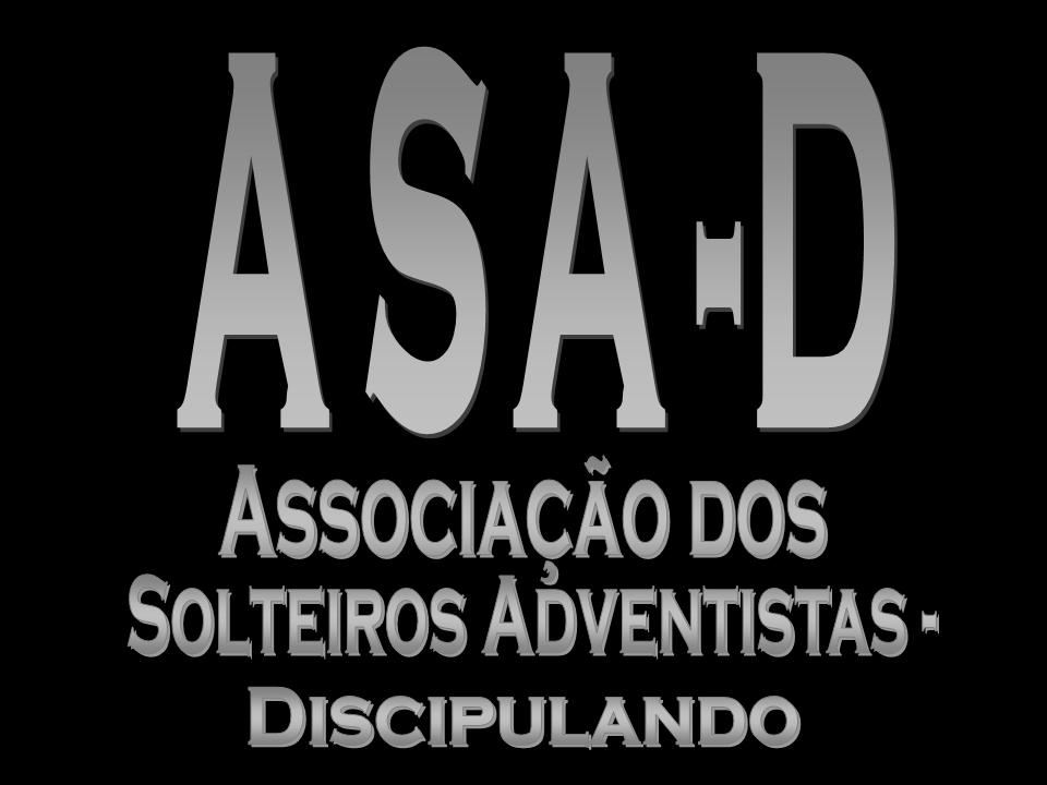 ASA-D !!! Associação dos Solteiros Adventistas Discipulando