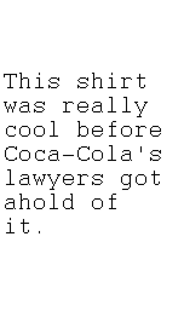 This shirt was really cool before Coca-Cola's lawyers got ahold of it.