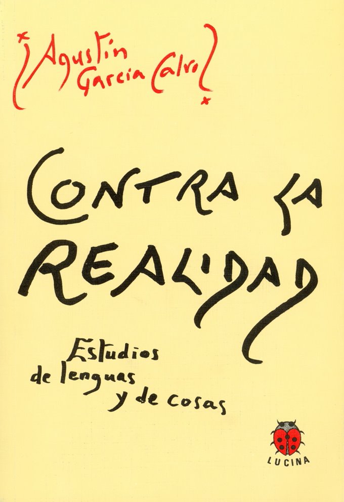 [Contra+la+realidad+Agustín+García+Calvo+Portada+Lucina+Primera.jpg]