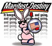 Energizer Bunny as Manifest Destiny -- it keeps going and going and going...