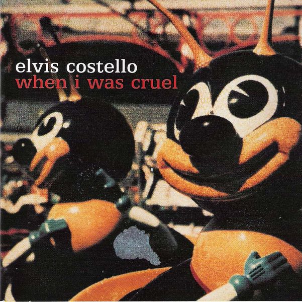 [601px-Elvis_Costello_-_When_I_Was_Cruel.jpg]