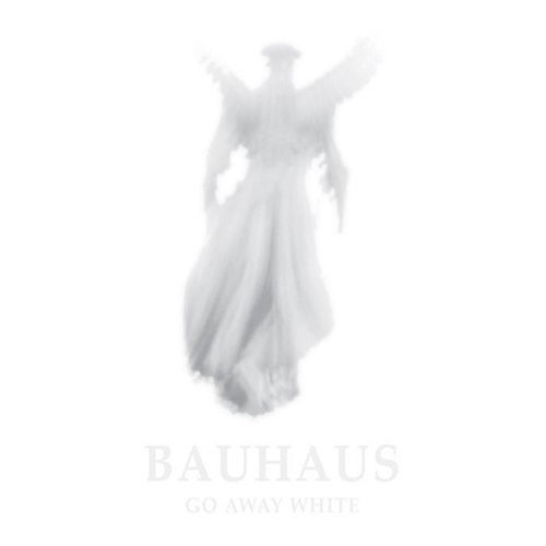 [Bauhaus+-+Go+Away+White.jpg]