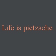 [THUMB-life_is_pietzsche.jpg]