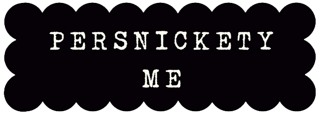 Persnickety Me