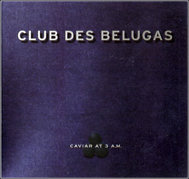 [Club-des-Belugas---Caviar-at-3-a.m..jpg]