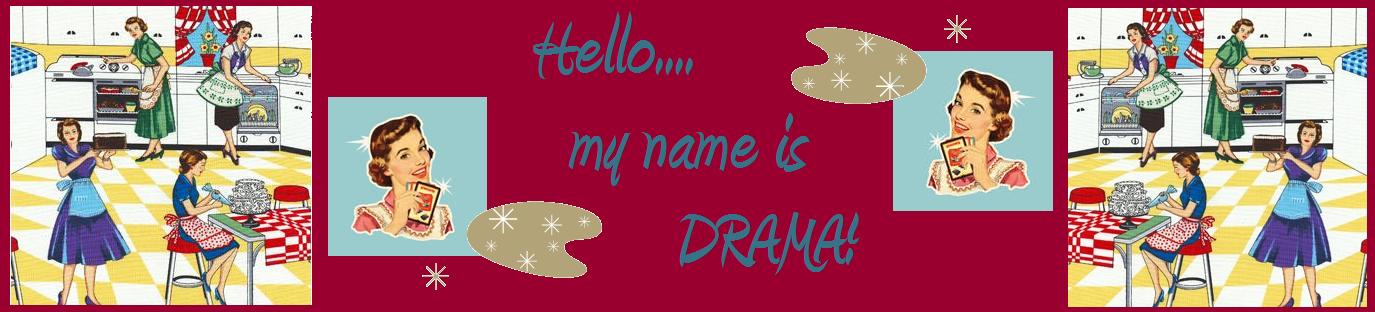 Hello...My Name is DRAMA.
