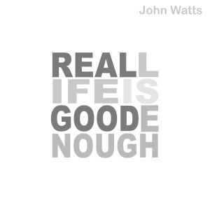 [real+life+is+good+enough.jpg]