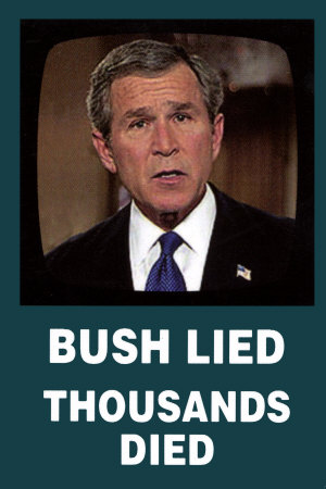 [8305~George-W-Bush-Bush-Lied-Posters.jpg]