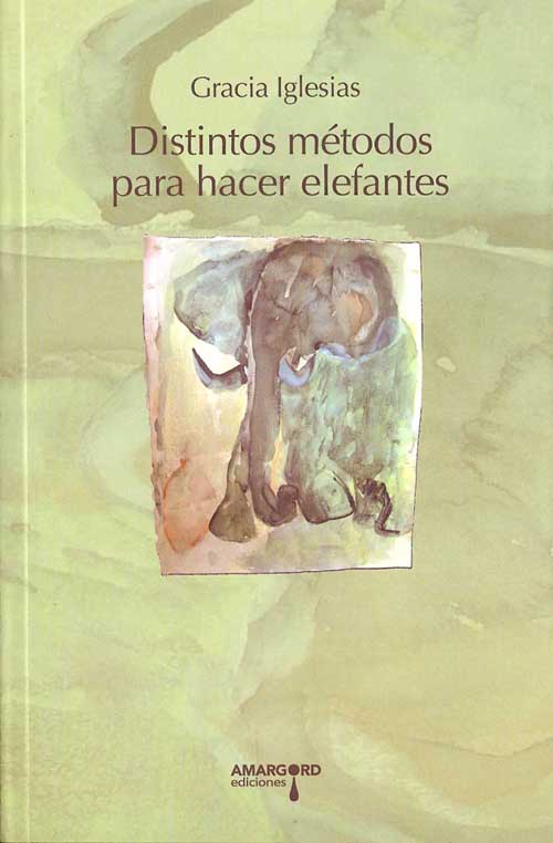 Distintos métodos para hacer elefantes Gracia Iglesias Amargord poesía